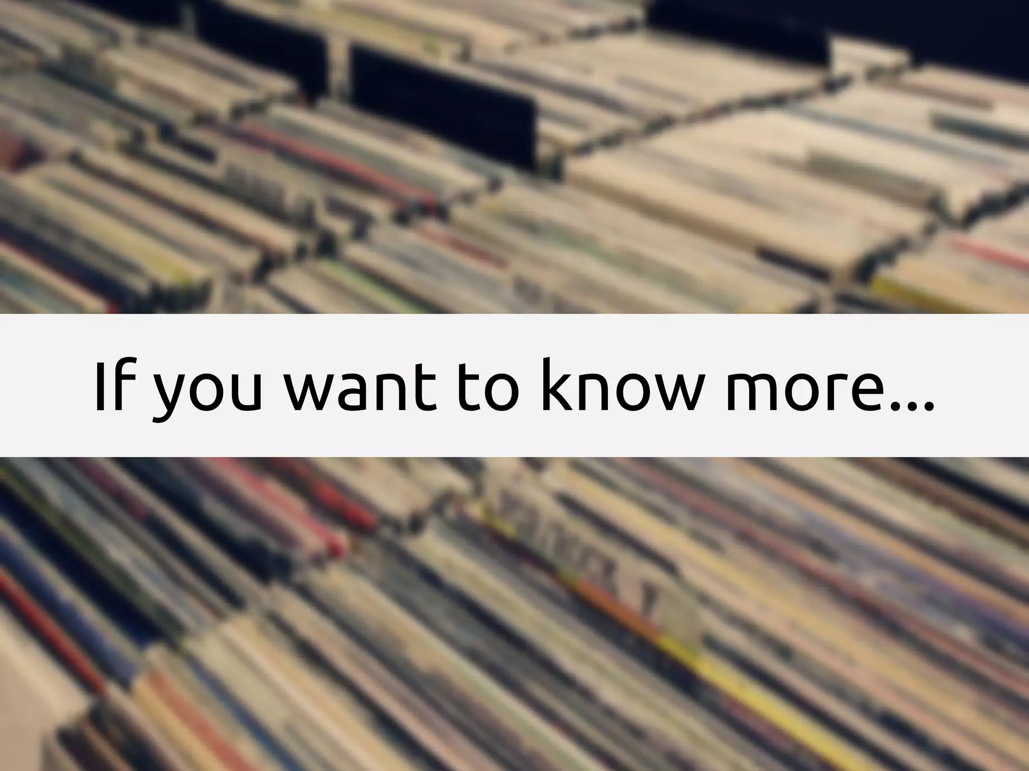 If you want to know more...