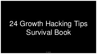 © comOn
24 Growth Hacking Tips
Survival Book
 