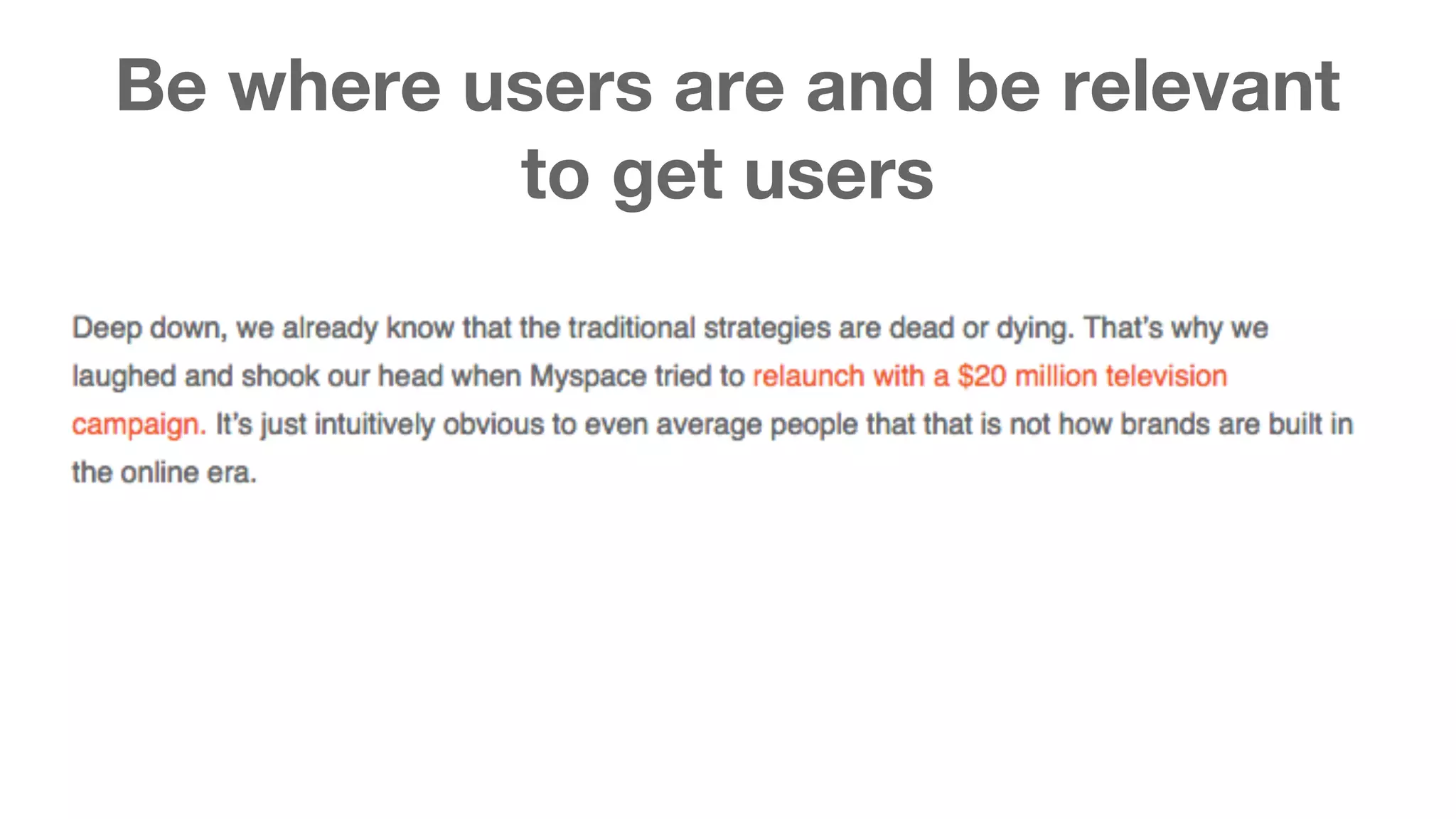 Be where users are and be relevant 
to get users 
 