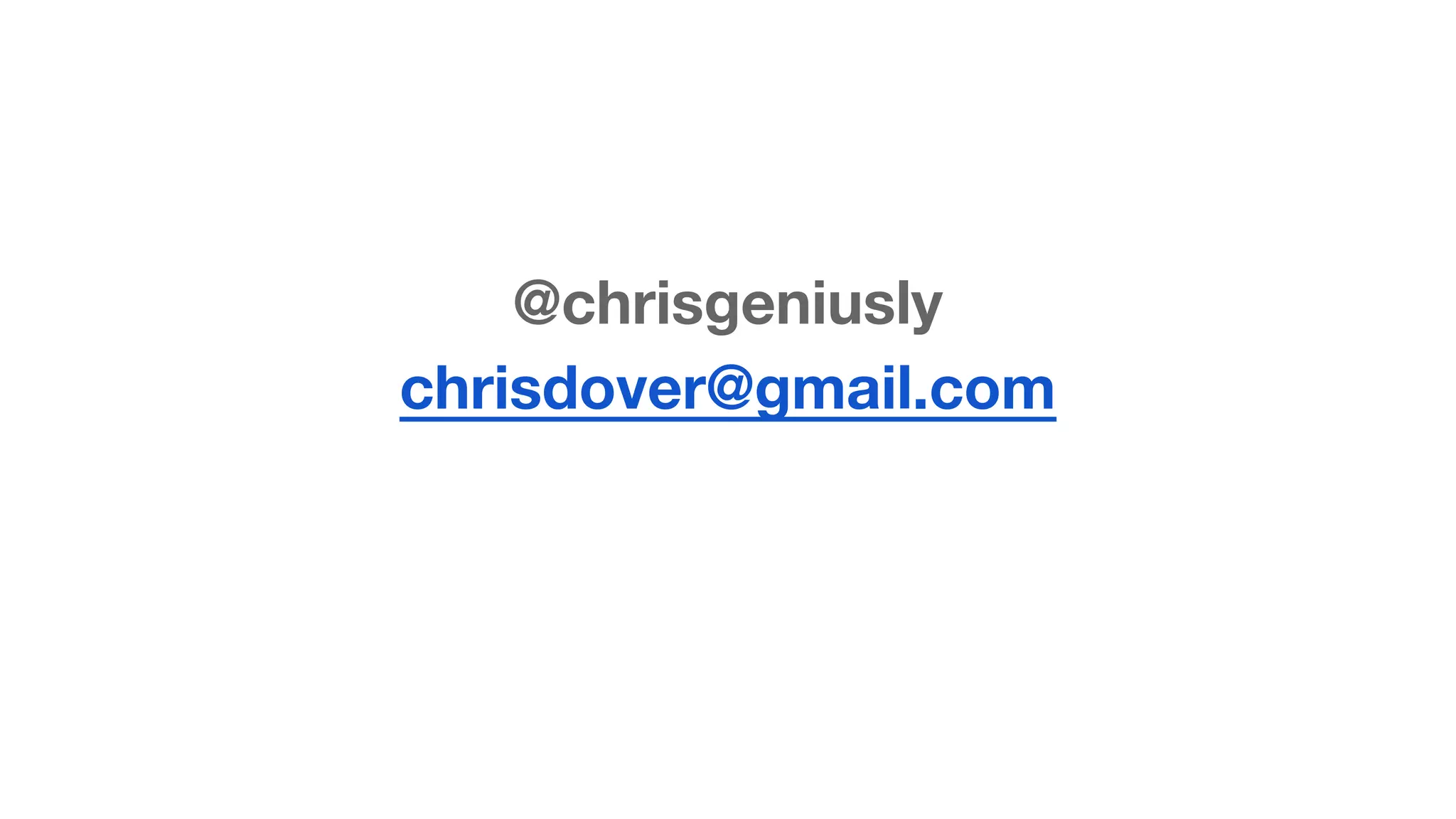 @chrisgeniusly 
chrisdover@gmail.com 

