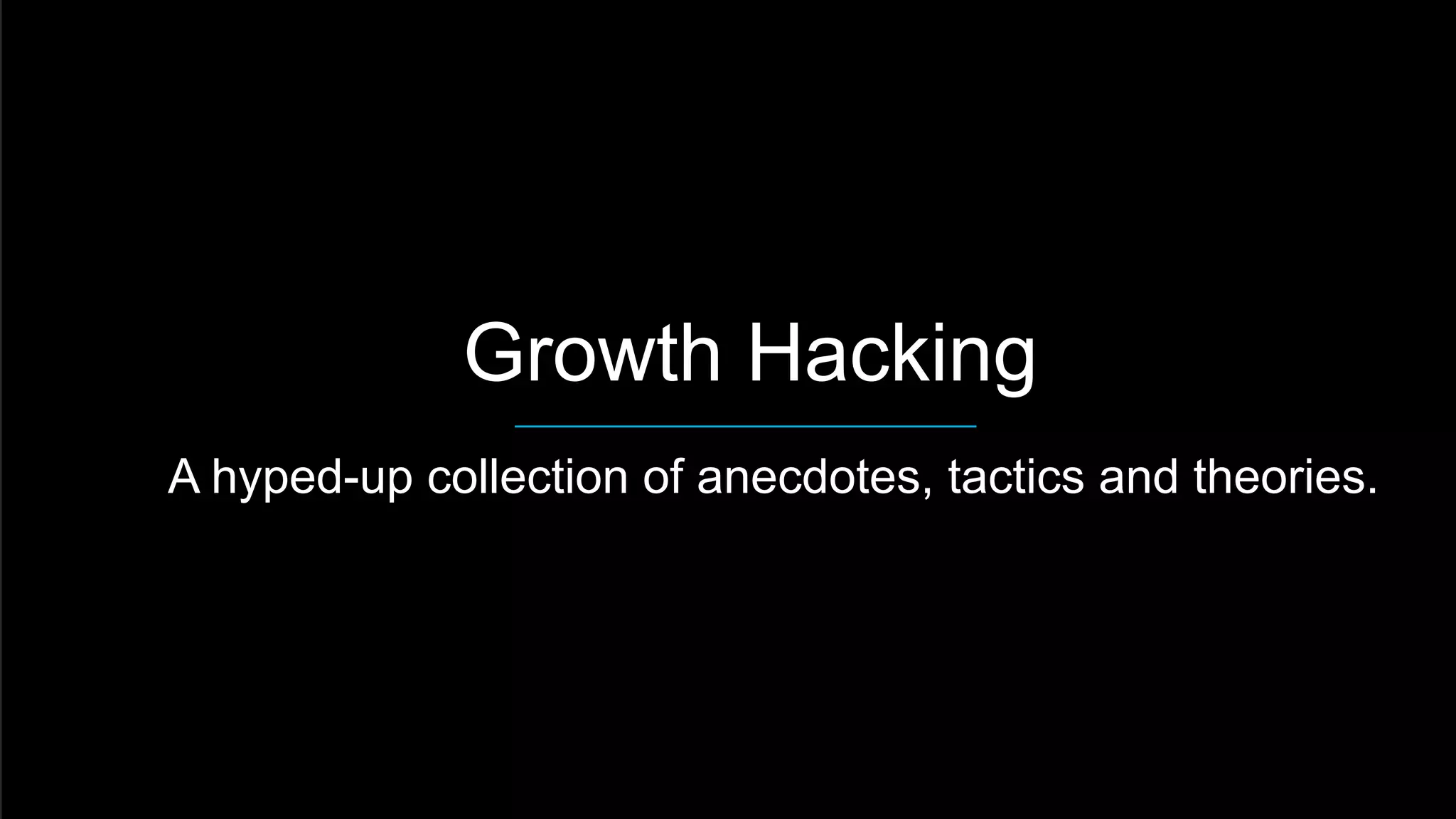  Growth Hacking
 A hyped-up collection of anecdotes, tactics and theories.
 
