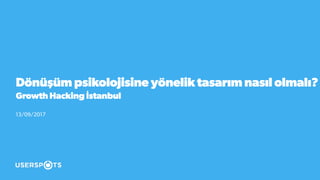 Dönüşüm psikolojisine yönelik tasarım nasıl olmalı?
Growth Hacking İstanbul
13/09/2017
 