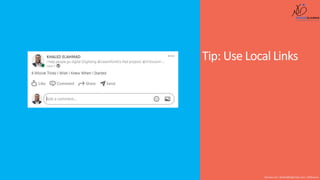 Tip: Use Local Links
Shusmo.me | Khaled@DigiArabs.com | @Shusmo
 