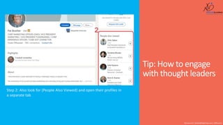 Shusmo.me | Khaled@DigiArabs.com | @Shusmo
Step 2: Also look for (People Also Viewed) and open their profiles in
a separate tab
Tip: How to engage
with thought leaders
 