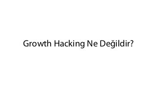 Growth Hacking Ne Değildir? Slide 1