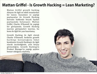 Mattan Griﬀel - Is Growth Hacking = Lean Marketing?
Mattan   Griffel   growth   hacking  
dünyası  ile  ilgili  en  etkili...