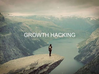 GROWTH HACKING
 