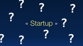 « Startup » ?
?
?
?
?
?
?
?
?
 