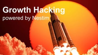 Growth Hacking
powered by Nestim
 