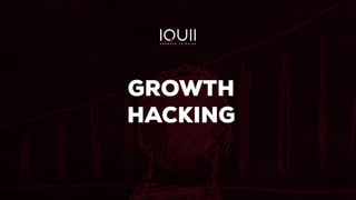 GROWTH
HACKING
 