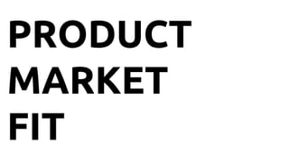 PRODUCT
MARKET
FIT