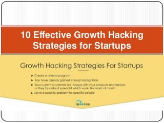10 Effective Growth Hacking
Strategies for Startups
 
