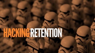 26
RETENTIONHACKING
 