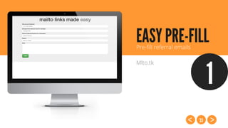 33
EASY PRE-FILLPre-ﬁll referral emails
Mlto.tk
1
 