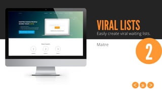 34
VIRAL LISTSEasily create viral waiting lists.
Maitre
2
 