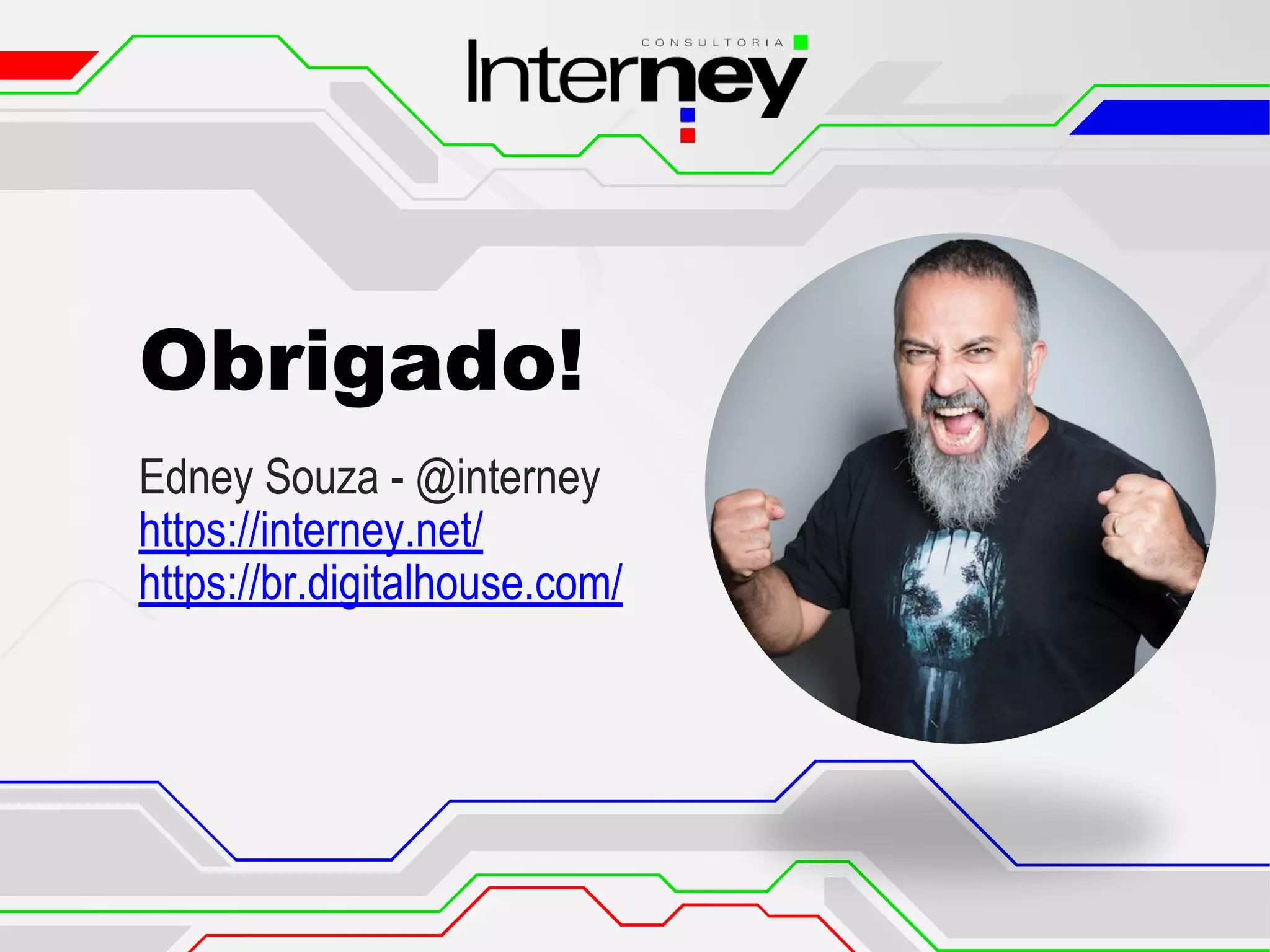 Obrigado!
Edney Souza - @interney
https://interney.net/
https://br.digitalhouse.com/
 