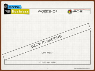 © All rights reserved AlumUnited 2016
GROWTH HACKING
BY FRIDO VAN DRIEM
1
“20% MoM”
WORKSHOP
 