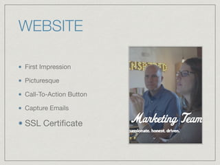 WEBSITE
First Impression

Picturesque 

Call-To-Action Button

Capture Emails

SSL Certiﬁcate
 