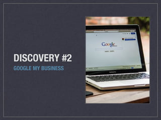 DISCOVERY #2
GOOGLE MY BUSINESS
 