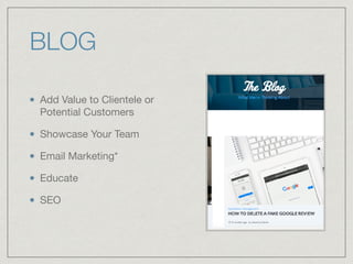 BLOG
Add Value to Clientele or
Potential Customers

Showcase Your Team

Email Marketing*

Educate

SEO

 
