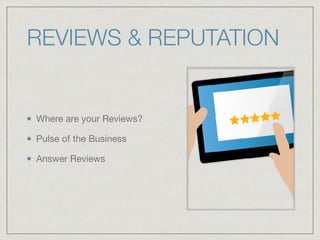 REVIEWS & REPUTATION
Where are your Reviews?

Pulse of the Business

Answer Reviews
 