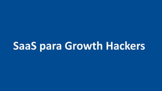 SaaS para Growth Hackers
 