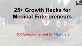 25+ Growth Hacks for
Medical Enterpreneurs
100% recommended by @Lennarz
 