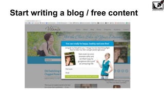 Start writing a blog / free content
 