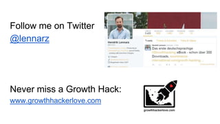 Follow me on Twitter
@lennarz
Never miss a Growth Hack:
www.growthhackerlove.com
 