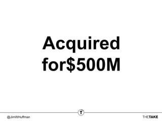 @JimWHuffman
Acquired
for$500M
 