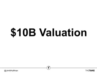 @JimWHuffman
$10B Valuation
 