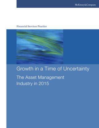 Financial Services Practice




Growth in a Time of Uncertainty
The Asset Management
Industry in 2015
 