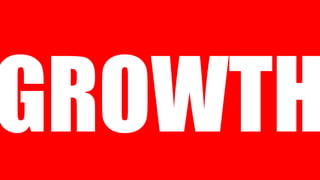GROWTH
 