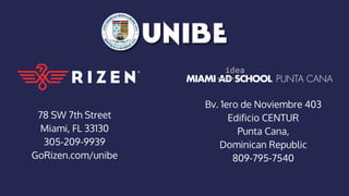 78 SW 7th Street
Miami, FL 33130
305-209-9939
GoRizen.com/unibe
Bv. 1ero de Noviembre 403
Edificio CENTUR
Punta Cana,
Dominican Republic
809-795-7540
 