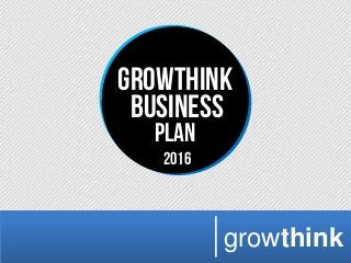 growthink
Growthink
Business
Plan
2016
growthink
 