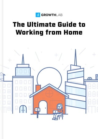 The Ultimate Guide to
Working from Home
 