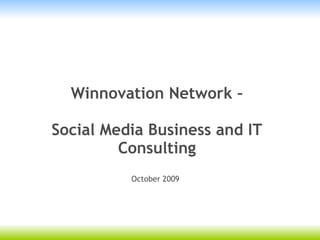 Winnovation Network –

Social Media Business and IT
         Consulting
          October 2009
 