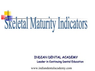 INDIAN DENTAL ACADEMY
   Leader in Continuing Dental Education

www.indiandentalacademy.com
 