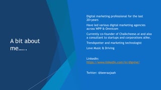 A bit about
me…..
 Digital marketing professional for the last
20+years
 Have led various digital marketing agencies
acr...