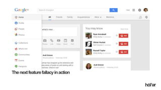 Holler Australia. Big reactions, Simple Interactions.
Thenextfeaturefallacyinaction
 