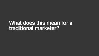 Holler Australia. Big reactions, Simple Interactions.
What does this mean for a
traditional marketer?
 