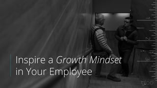 Inspire a Growth Mindset
in Your Employee
321
 