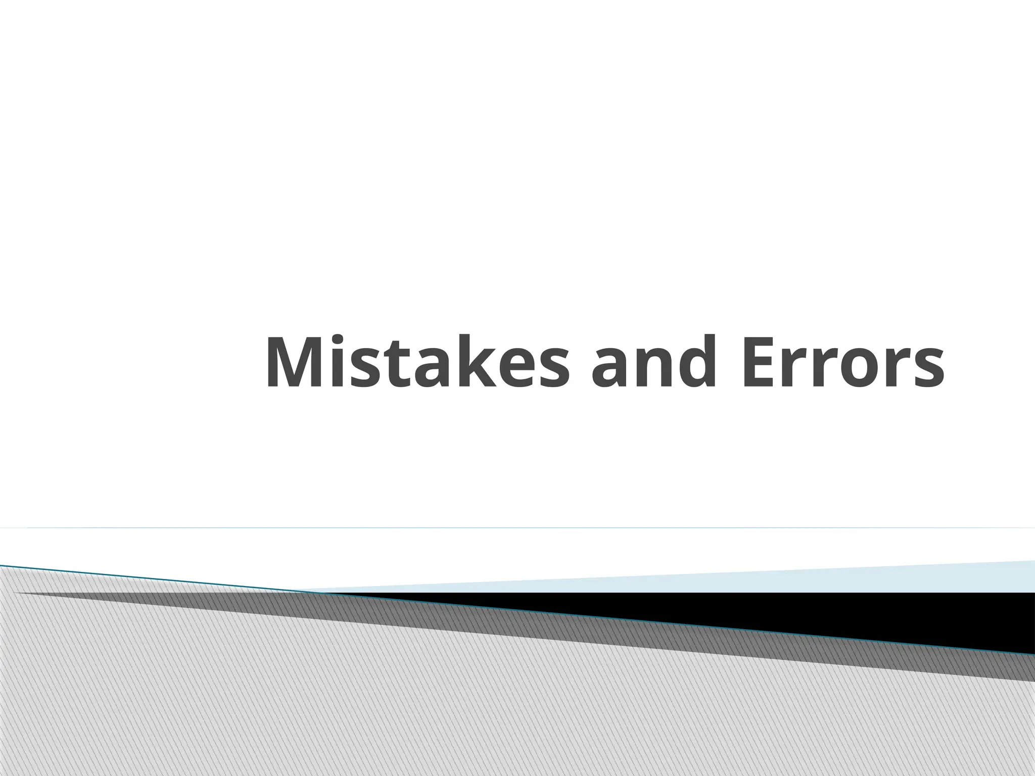 Mistakes and Errors
 