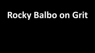 Rocky Balbo on Grit
 