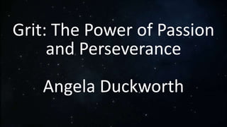 Grit: The Power of Passion
and Perseverance
Angela Duckworth
 