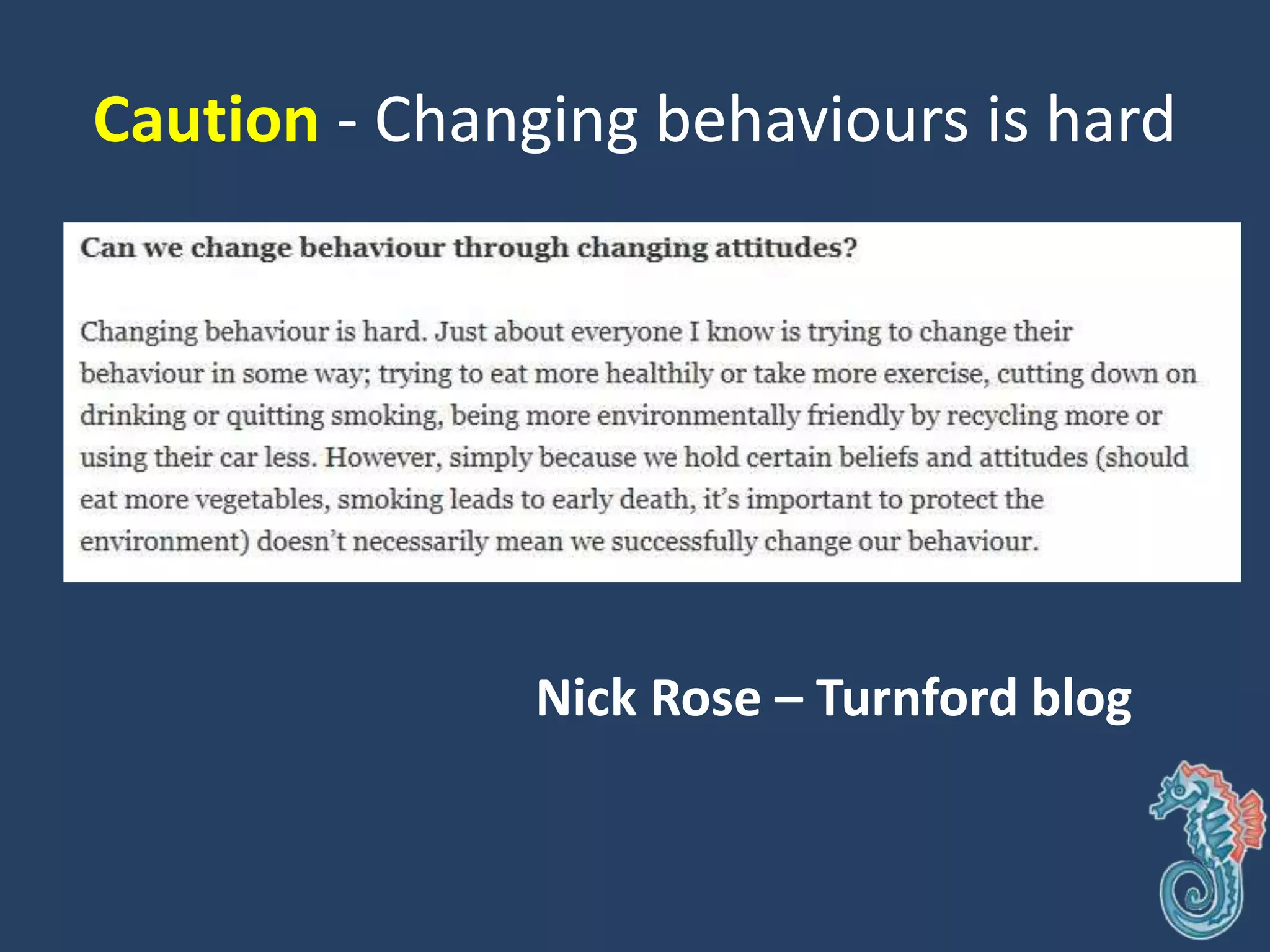 Caution - Changing behaviours is hard
Nick Rose – Turnford blog
 