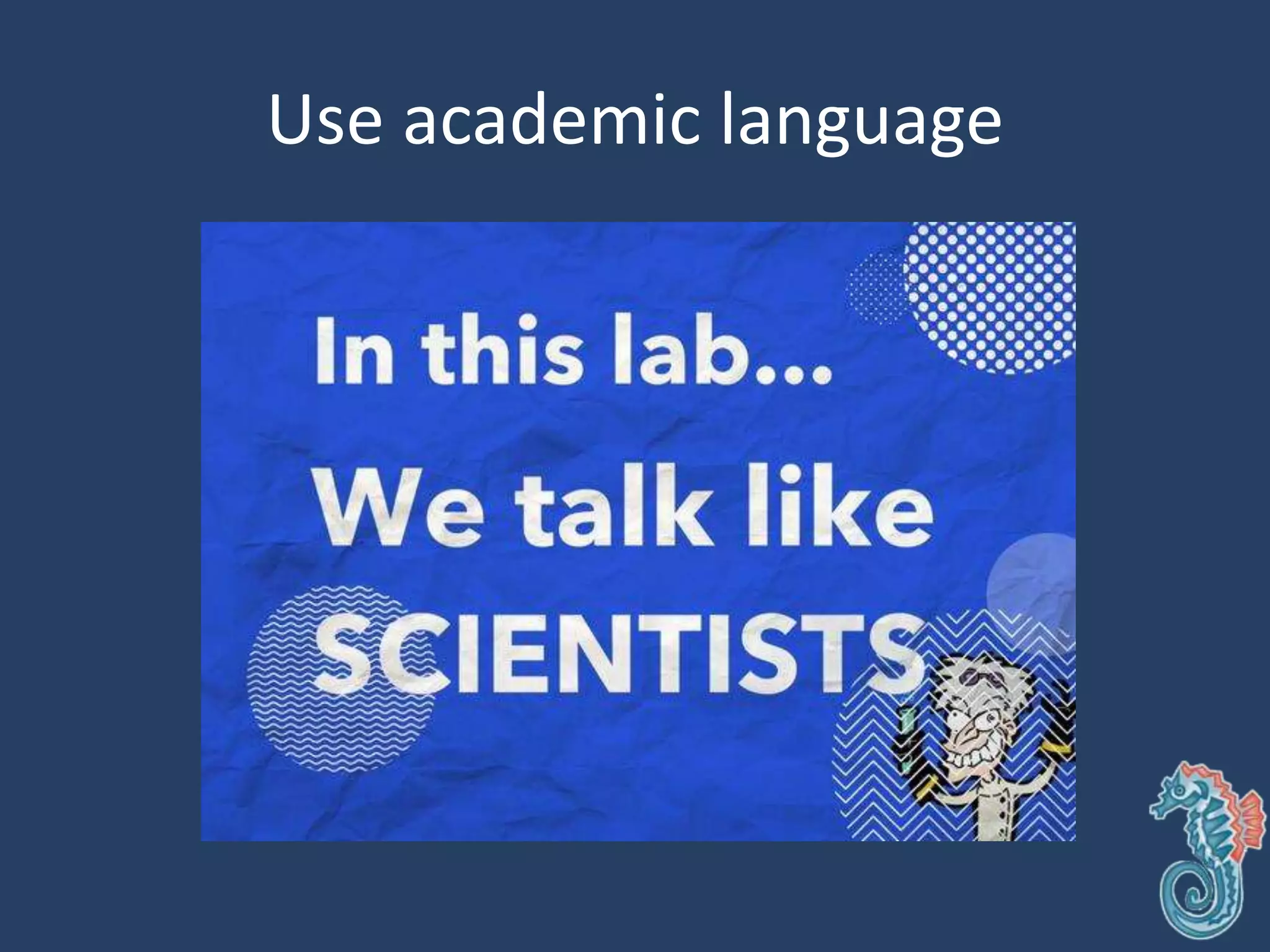 Use academic language
 