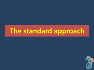 The standard approach
 