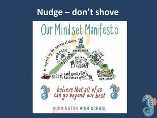 Nudge – don’t shove
 