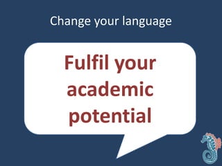 Change your language
Fulfil your
academic
potential
 
